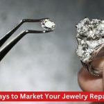 Creative Ways to Market Your Jewelry Repair Business