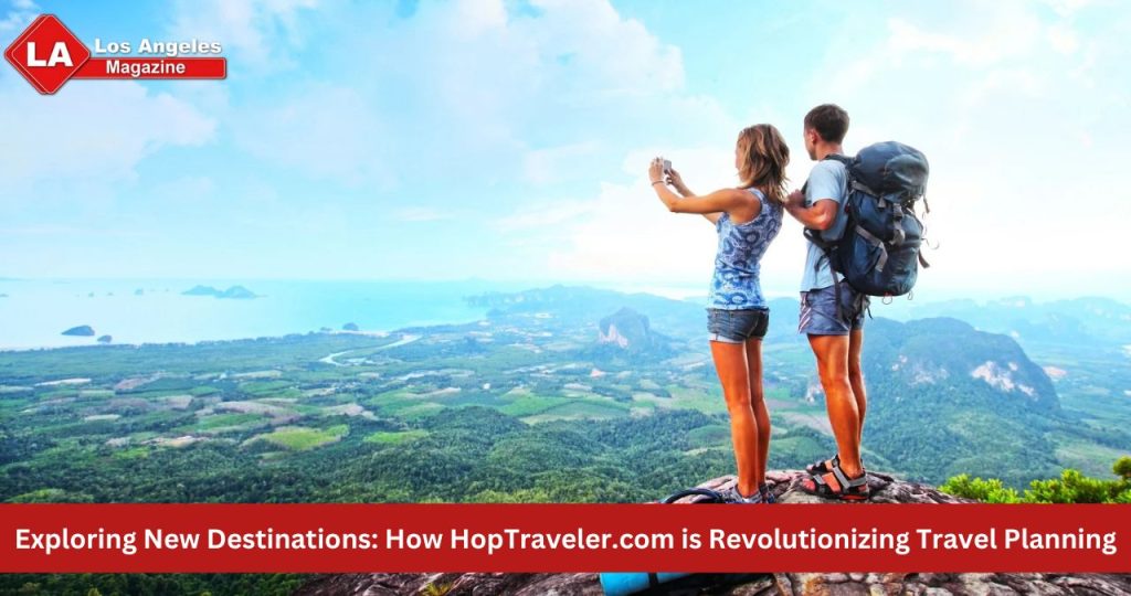 Exploring New Destinations: How HopTraveler.com is Revolutionizing Travel Planning