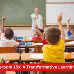 Exploring Classroom 15x: A Transformative Learning Environment