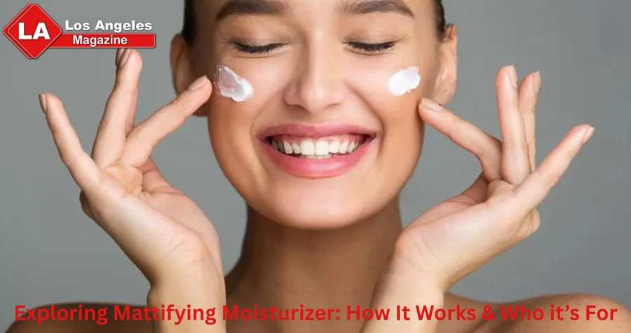 Exploring Mattifying Moisturizer: How It Works & Who it’s For