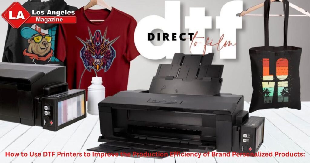 How to Use DTF Printers to Improve the Production Efficiency of Brand Personalized Products: