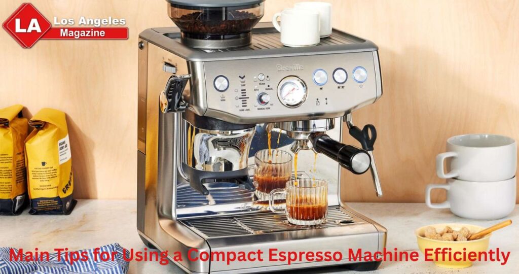 Main Tips for Using a Compact Espresso Machine Efficiently