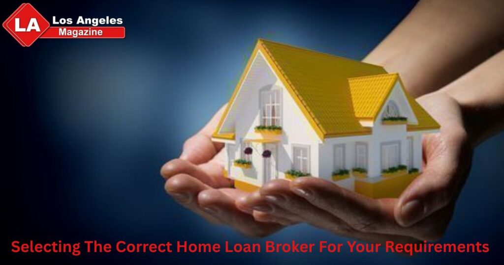 Selecting The Correct Home Loan Broker For Your Requirements 