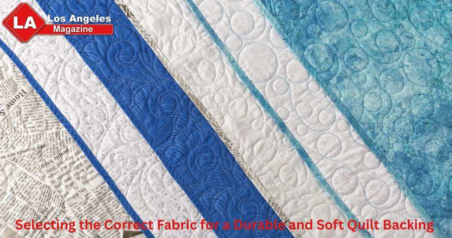 Selecting the Correct Fabric for a Durable and Soft Quilt Backing Selecting the Correct Fabric for a Durable and Soft Quilt Backing