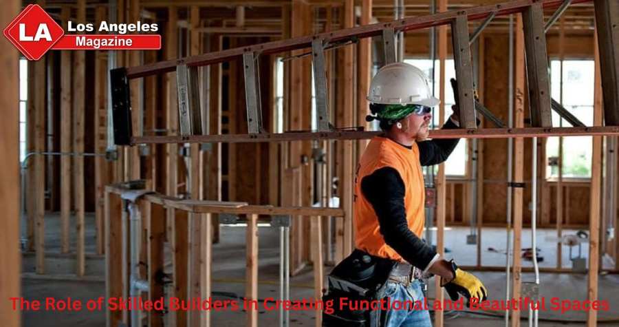 The Role of Skilled Builders in Creating Functional and Beautiful Spaces The Role of Skilled Builders in Creating Functional and Beautiful Spaces