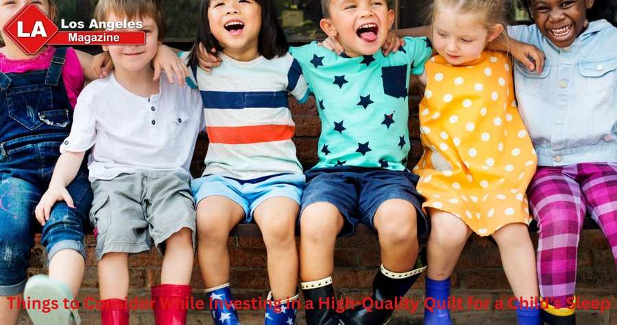 Things to Consider While Investing in a High-Quality Quilt for a Child’s Sleep Things to Consider While Investing in a High-Quality Quilt for a Child’s Sleep
