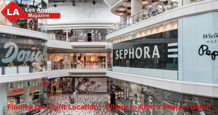 Finding the Right Location – Where to Rent a Shop in Dubai