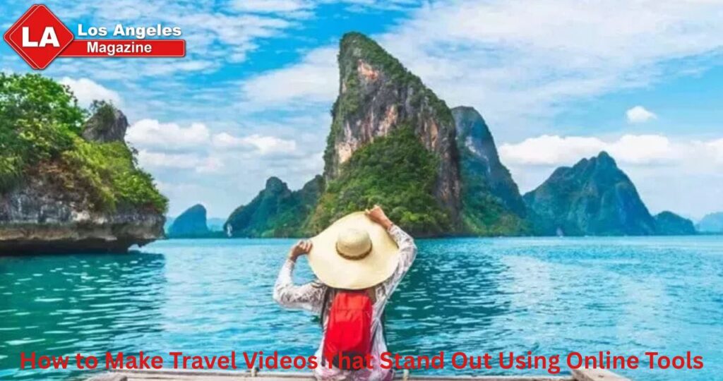 How to Make Travel Videos That Stand Out Using Online Tools