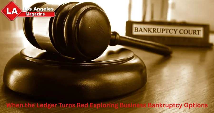 When the Ledger Turns Red Exploring Business Bankruptcy Options When the Ledger Turns Red Exploring Business Bankruptcy Options