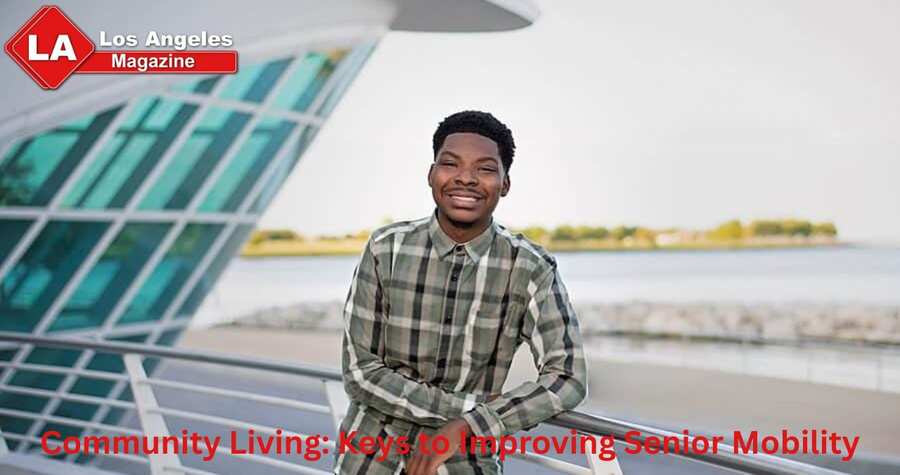 Community Living: Keys to Improving Senior Mobility Community Living: Keys to Improving Senior Mobility