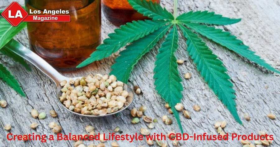 Creating a Balanced Lifestyle with CBD-Infused Products Creating a Balanced Lifestyle with CBD-Infused Products