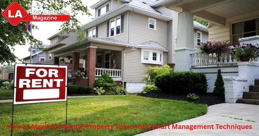 How to Maximize Rental Property Value with Smart Management Techniques How to Maximize Rental Property Value with Smart Management Techniques