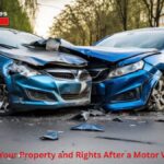 How to Protect Your Property and Rights After a Motor Vehicle Accident