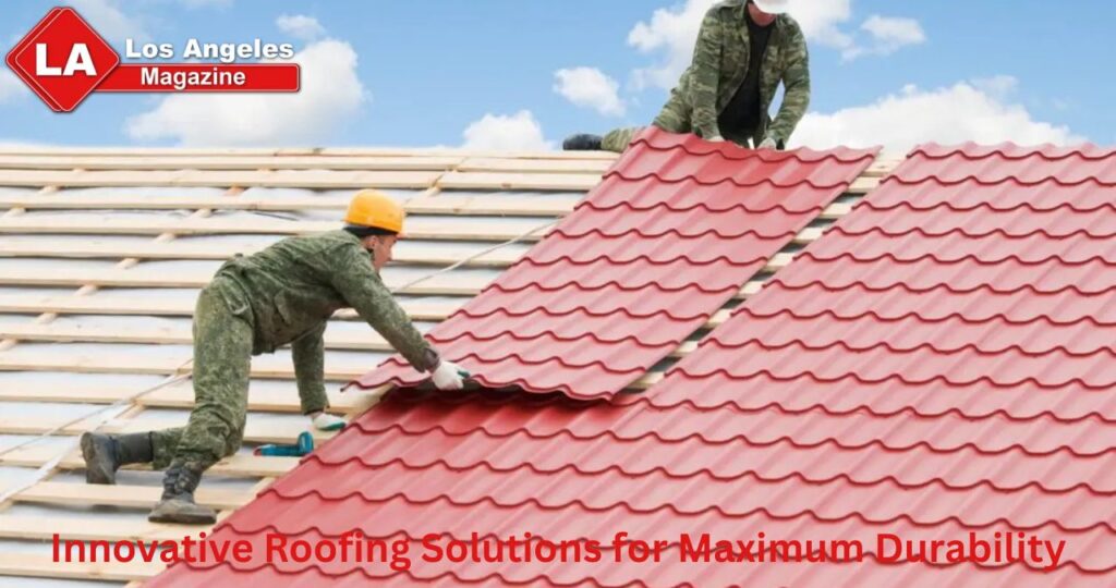 Innovative Roofing Solutions for Maximum Durability