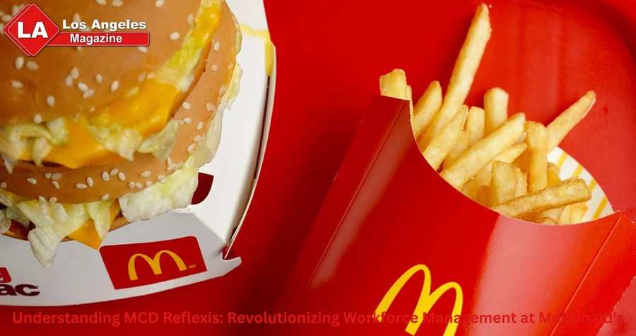 Understanding MCD Reflexis: Revolutionizing Workforce Management at McDonald's Understanding MCD Reflexis: Revolutionizing Workforce Management at McDonald's