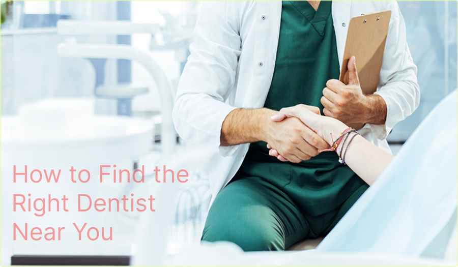 How to Find the Right Dentist Near You How to Find the Right Dentist Near You