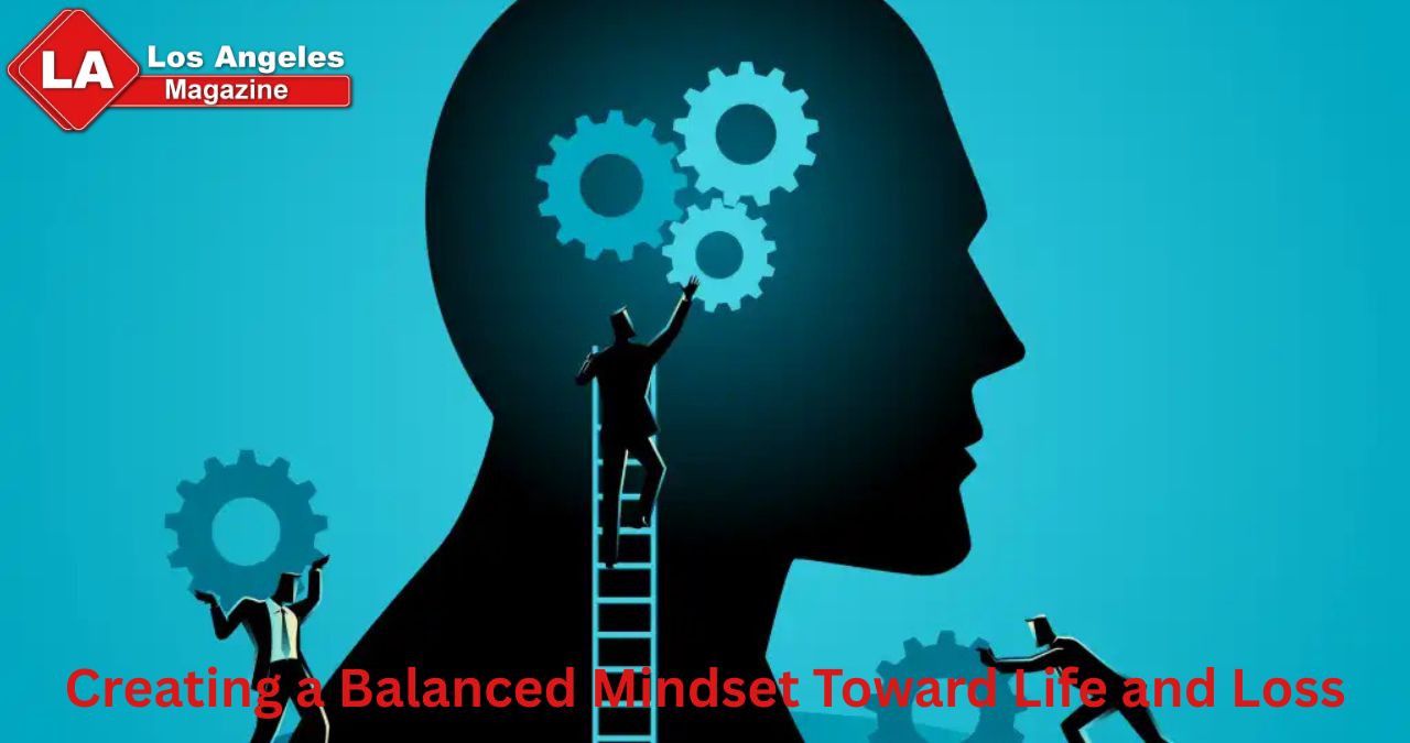 Creating a Balanced Mindset Toward Life and Loss