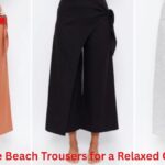 How to Style Beach Trousers for a Relaxed Coastal Look
