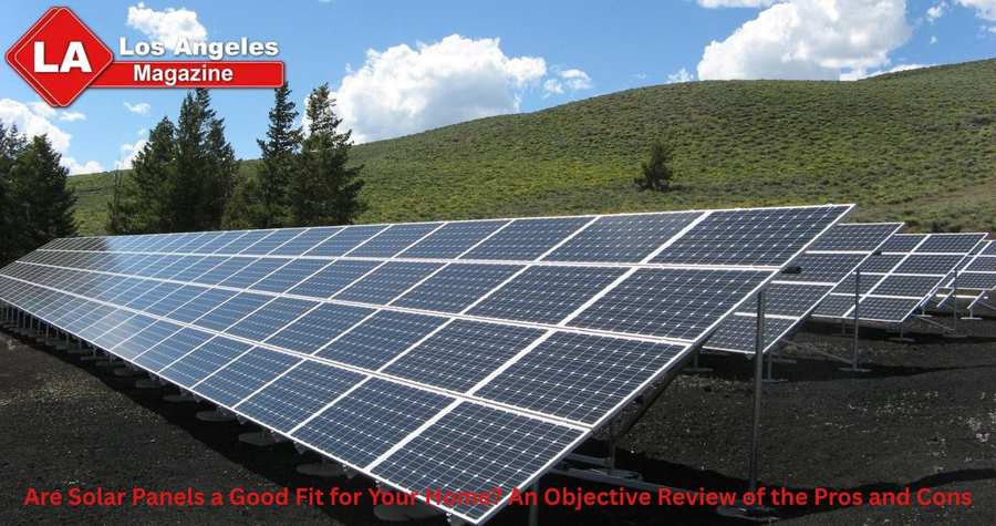 Are Solar Panels a Good Fit for Your Home? An Objective Review of the Pros and Cons Are Solar Panels a Good Fit for Your Home? An Objective Review of the Pros and Cons