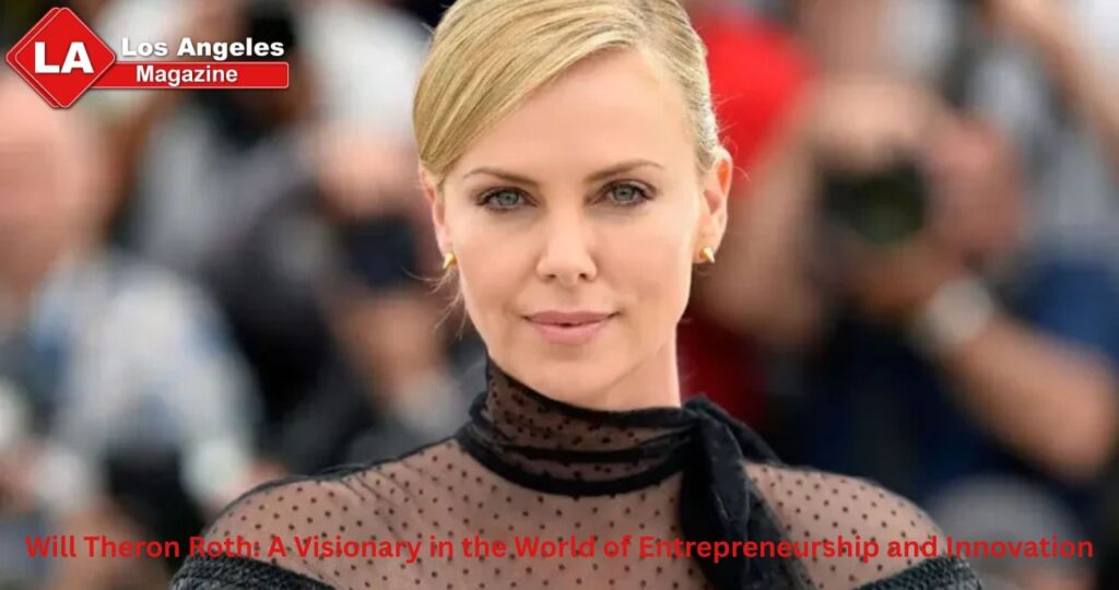 Will Theron Roth: A Visionary in the World of Entrepreneurship and Innovation