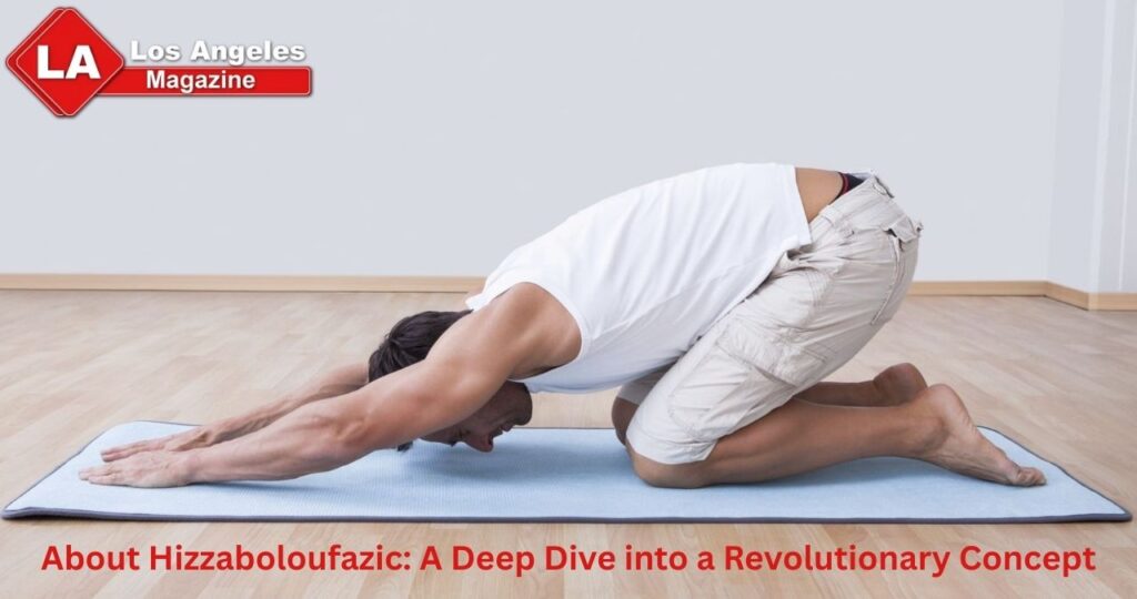 About Hizzaboloufazic: A Deep Dive into a Revolutionary Concept