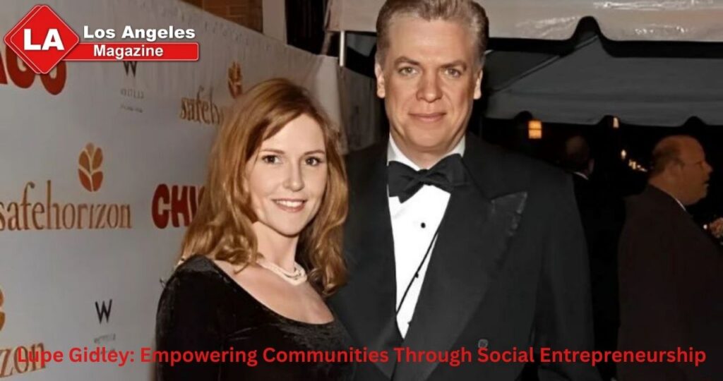 Lupe Gidley: Empowering Communities Through Social Entrepreneurship