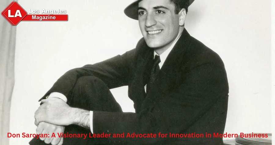 Don Saroyan: A Visionary Leader and Advocate for Innovation in Modern Business