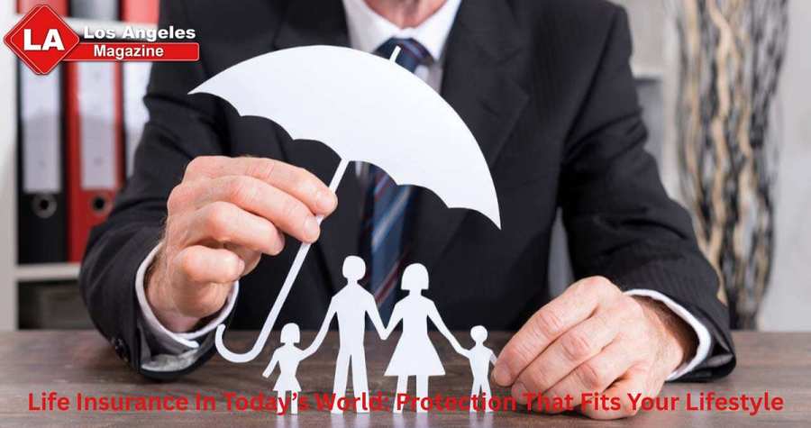 Life Insurance In Today’s World: Protection That Fits Your Lifestyle