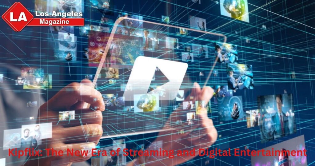 Kipflix: The New Era of Streaming and Digital Entertainment Kipflix: The New Era of Streaming and Digital Entertainment
