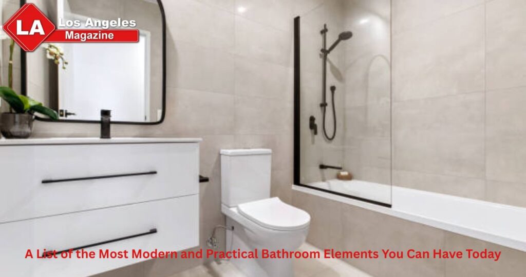A List of the Most Modern and Practical Bathroom Elements You Can Have Today