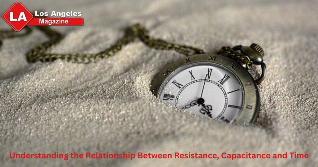 Understanding the Relationship Between Resistance, Capacitance and Time Understanding the Relationship Between Resistance, Capacitance and Time
