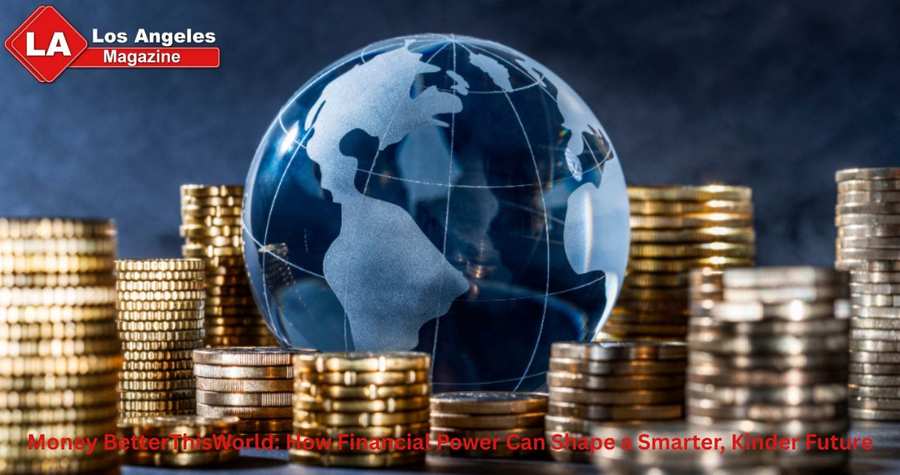 Money BetterThisWorld: How Financial Power Can Shape a Smarter, Kinder Future Money BetterThisWorld: How Financial Power Can Shape a Smarter, Kinder Future