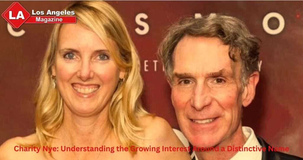 Charity Nye: Understanding the Growing Interest Around a Distinctive Name Charity Nye: Understanding the Growing Interest Around a Distinctive Name