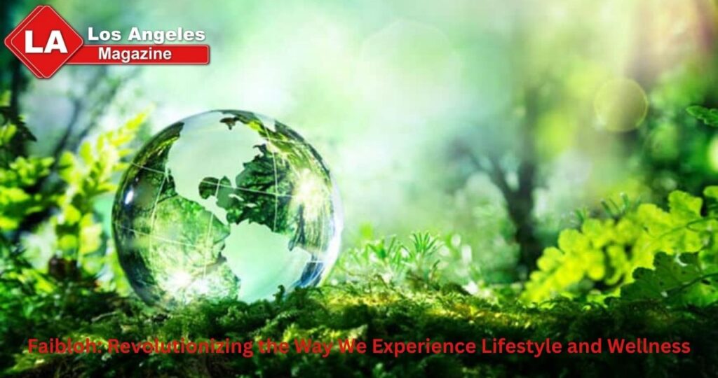 Faibloh: Revolutionizing the Way We Experience Lifestyle and Wellness