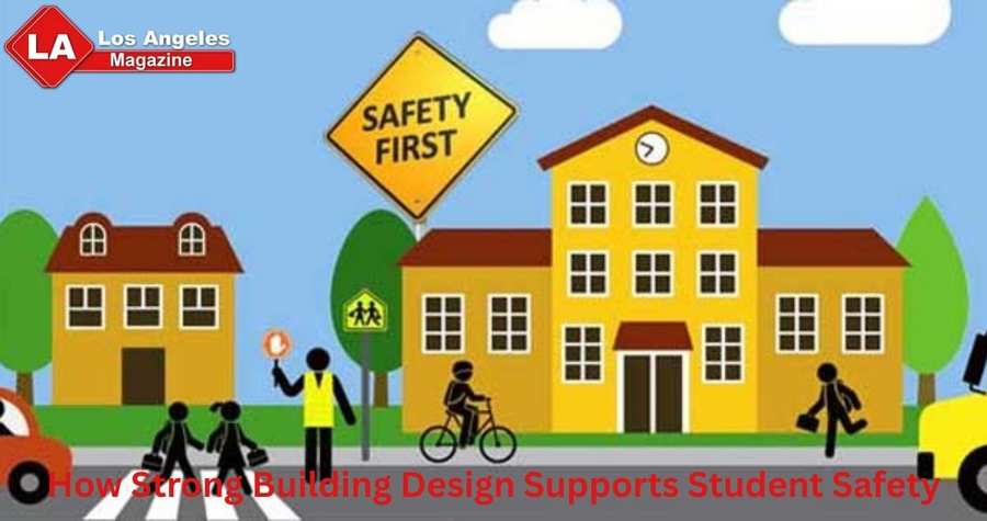 How Strong Building Design Supports Student Safety How Strong Building Design Supports Student Safety