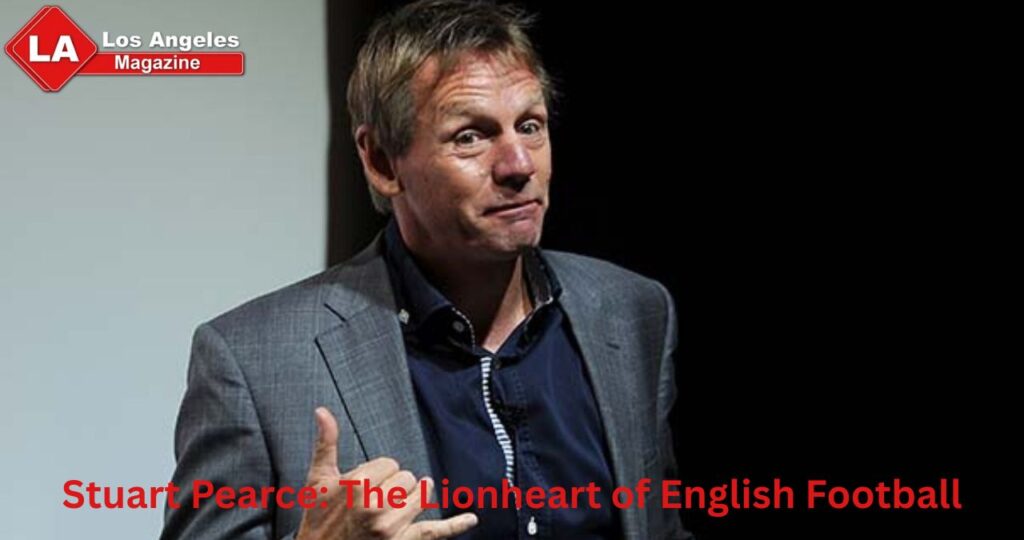 Stuart Pearce: The Lionheart of English Football