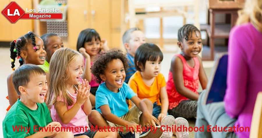 Why Environment Matters in Early Childhood Education Why Environment Matters in Early Childhood Education