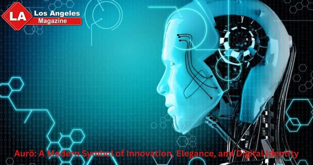 Aurö: A Modern Symbol of Innovation, Elegance, and Digital Identity