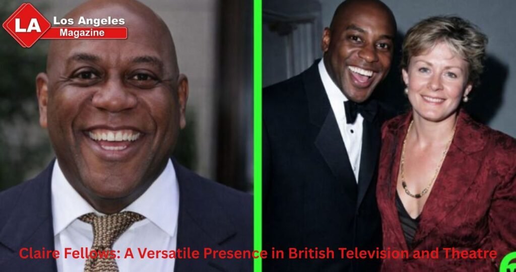 Claire Fellows: A Versatile Presence in British Television and Theatre