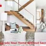 5 Ways to Upgrade Your Home Without Sacrificing Style