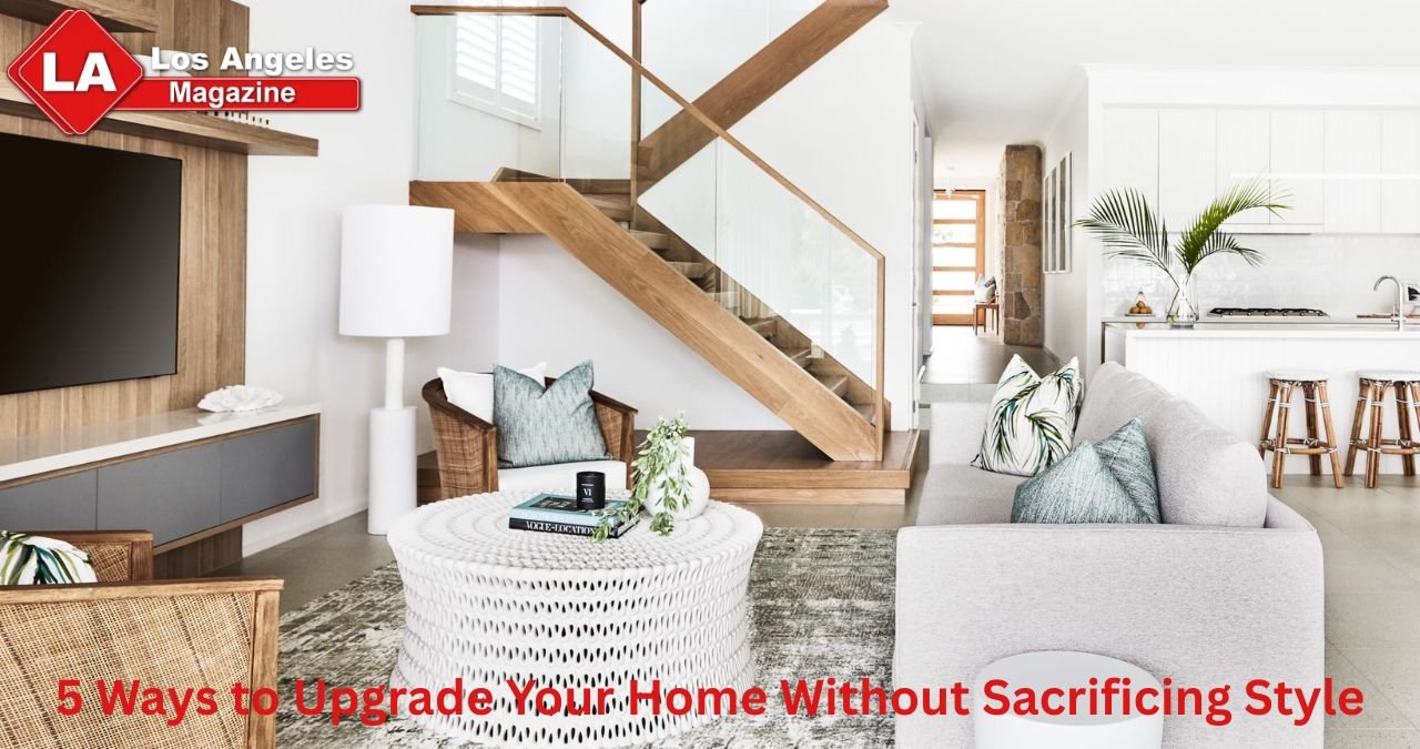 5 Ways to Upgrade Your Home Without Sacrificing Style 5 Ways to Upgrade Your Home Without Sacrificing Style