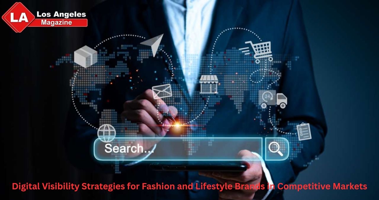 Digital Visibility Strategies for Fashion and Lifestyle Brands in Competitive Markets Digital Visibility Strategies for Fashion and Lifestyle Brands in Competitive Markets