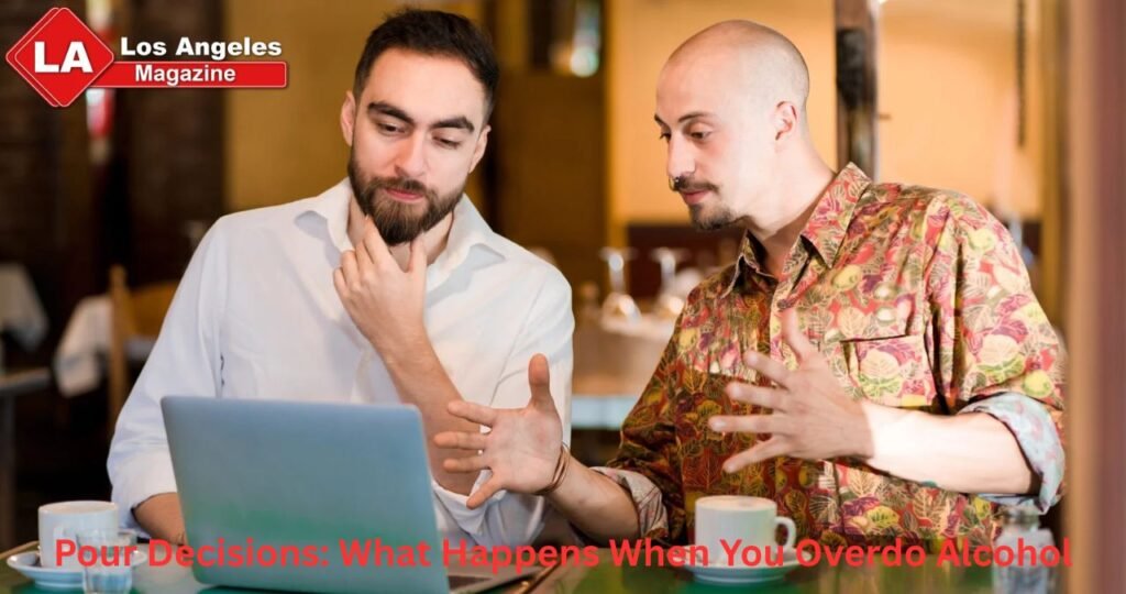 Pour Decisions: What Happens When You Overdo Alcohol