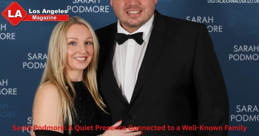 Sarah Podmore: A Quiet Presence Connected to a Well-Known Family