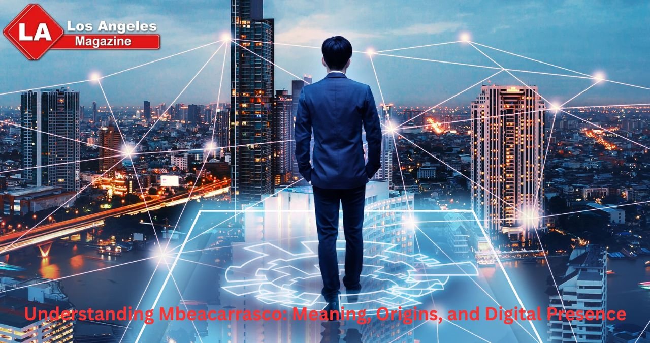 Understanding Mbeacarrasco: Meaning, Origins, and Digital Presence