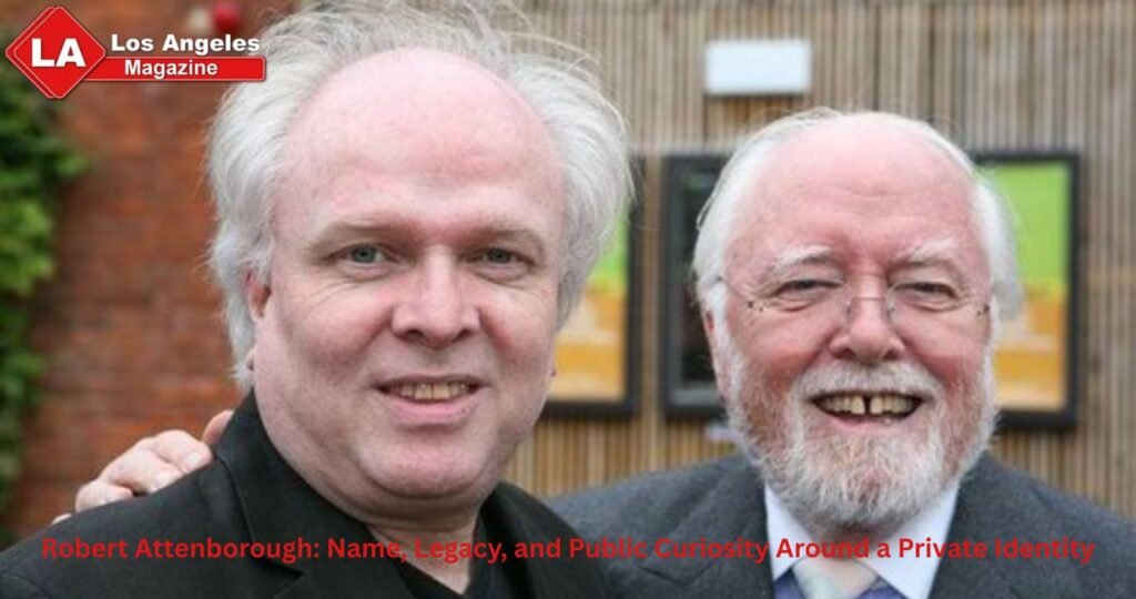 Robert Attenborough: Name, Legacy, and Public Curiosity Around a Private Identity