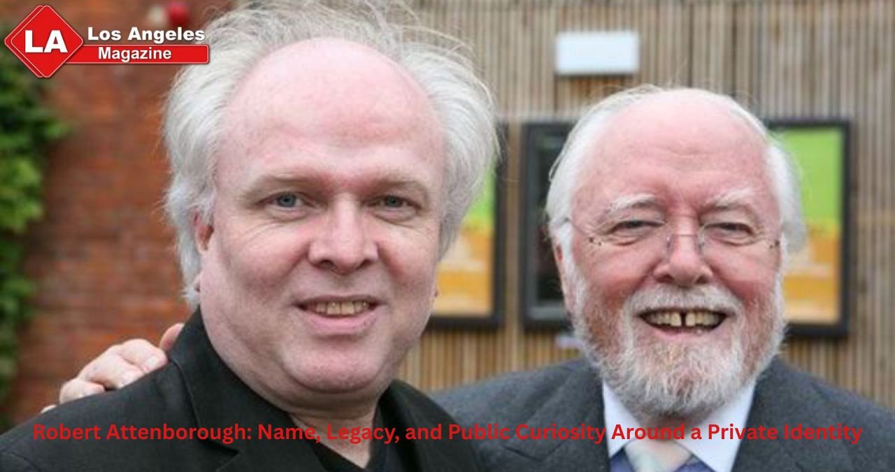 Robert Attenborough: Name, Legacy, and Public Curiosity Around a Private Identity
